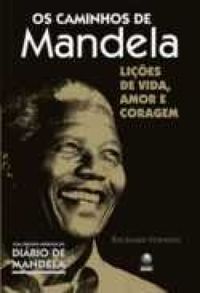 Os Caminhos de Mandela: Lies de Vida, Amor e Coragem
