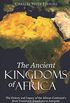 The Ancient Kingdoms of Africa: The History and Legacy of the African Continent