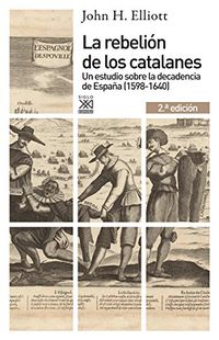 La rebelin de los catalanes (2. Edicin). Un estudio de la decadencia de Espaa (1598-1640) (Siglo XXI de Espaa General n 1169) (Spanish Edition)