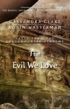 The Evil We Love
