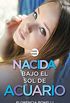 Nacida bajo el sol de Acuario (versin mexicana) (Serie Nacidas 2) (Spanish Edition)