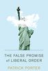 The False Promise of Liberal Order: Nostalgia, Delusion and the Rise of Trump (English Edition)