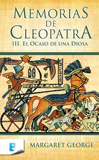 El ocaso de una diosa (Memorias de Cleopatra 3): MEMORIAS DE CLEOPATRA. VOLUMEN III (Spanish Edition)