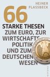 66 starke Thesen zum Euro, zur Wirtschaftspolitik und zum deutschen Wesen (German Edition)