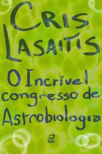 O Incrvel Congresso de Astrobiologia