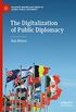 The Digitalization of Public Diplomacy (Palgrave Macmillan Series in Global Public Diplomacy) (English Edition)