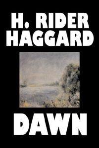 Dawn by H. Rider Haggard, Fiction, Fantasy, Historical, Fairy Tales, Folk Tales, Legends & Mythology