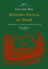 Rebelio Escrava no Brasil: a Histria do Levante dos Mals em 1835
