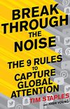 Break Through the Noise: The Nine Rules to Capture Global Attention (English Edition)
