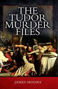 The Tudor Murder Files (English Edition)