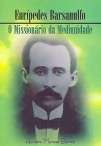 Eurpedes Barsanulfo, O Missionrio da Mediunidade