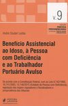 Benefcio Assistencial ao Idoso,  Pessoa com Deficincia e ao Trabalhador Porturio Avulso - Volume 9. Coleo Prtica