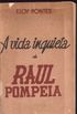A vida inquieta de Raul Pompia