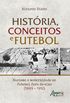 Histria, conceitos e futebol - Racismo e modernidade no futebol fora do eixo (1889  1912)
