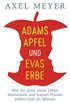 Adams Apfel und Evas Erbe: Wie die Gene unser Leben bestimmen und warum Frauen anders sind als Mnner (German Edition)