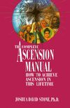 The Complete Ascension Manual: How to Achieve Ascension in This Lifetime (English Edition)