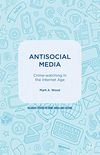 Antisocial Media: Crime-watching in the Internet Age (Palgrave Studies in Crime, Media and Culture) (English Edition)