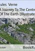 A Journey To The Centre Of The Earth (Illustrated) (English Edition)