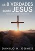 As 8 Verdades Sobre Jesus