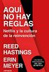 Aqu no hay reglas: Netflix y la cultura de la reinvencin (Spanish Edition)