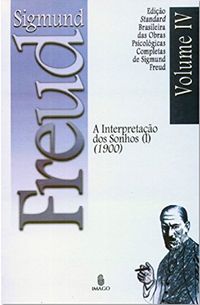 Edio Standard Brasileira das Obras Psicolgicas Completas de Sigmund Freud Volume IV: A Interpretao dos Sonhos vol. I (1900)