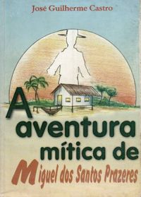 A Aventura Mtica de Miguel dos Santos Prazeres
