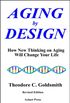 Aging by Design: How New Thinking on Aging Will Change Your Life (English Edition)
