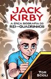 Jack Kirby: A pica Biografia do Rei dos Quadrinhos