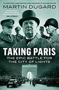 Taking Paris: The Epic Battle for the City of Lights (English Edition)
