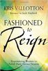 Fashioned to reign