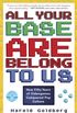 All Your Base Are Belong to Us