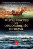O livro obscuro do descobrimento do Brasil: Como magia, cincia, religio, intrigas e lutas pelo poder fizeram parte do projeto de conquista do Brasil