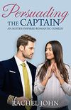 Persuading the Captain: An Austen Inspired Romantic Comedy (English Edition)