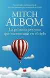 La prxima persona que encontrars en el cielo: La esperada continuacin de Las cinco personas que encontrars en el cielo (Mitch Albom) (Spanish Edition)