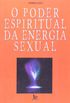 O Poder Espiritual Da Energia Sexual