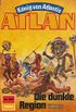 Atlan 455: Die dunkle Region: Atlan-Zyklus "Knig von Atlantis" (Atlan classics) (German Edition)