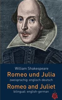 Romeo Und Julia. Zweisprachig: Englisch-Deutsch. Romeo and Juliet. Bilingual: English-German