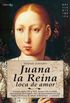 Juana la Reina, loca de amor (Spanish Edition)