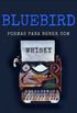 Bluebird - Poemas para Beber com Whisky