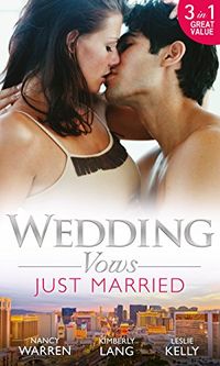 Wedding Vows: Just Married: The Ex Factor / What Happens in Vegas... / Another Wild Wedding Night (English Edition)