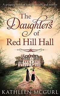 The Daughters Of Red Hill Hall: A gripping novel of family, secrets and murder (English Edition)