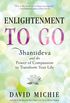 Enlightenment to Go: Shantideva and the Power of Compassion to Transform Your Life (English Edition)