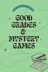 Good Grades & Mystery Games