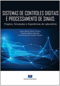 Sistemas de Controles Digitais e Processamento de Sinais. Projetos, Simulaes e Experincias de Laboratrio - Volume 1
