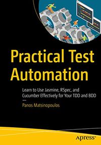 Practical Test Automation: Learn to Use Jasmine, RSpec, and Cucumber Effectively for Your TDD and BDD (English Edition)