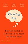Thinking Big: How the Evolution of Social Life Shaped the Human Mind (English Edition)