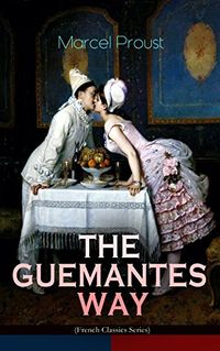 THE GUERMANTES WAY (French Classics Series): The Ways of the Parisian High Society (In Search of Lost Time) (English Edition)