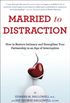Married to Distraction: Restoring Intimacy and Strengthening Your Marriage in an Age of Interruption (English Edition)