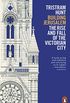 Building Jerusalem: The Rise and Fall of the Victorian City (English Edition)