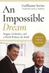 An Impossible Dream - Reagan, Gorbachev, and a World Without the Bomb